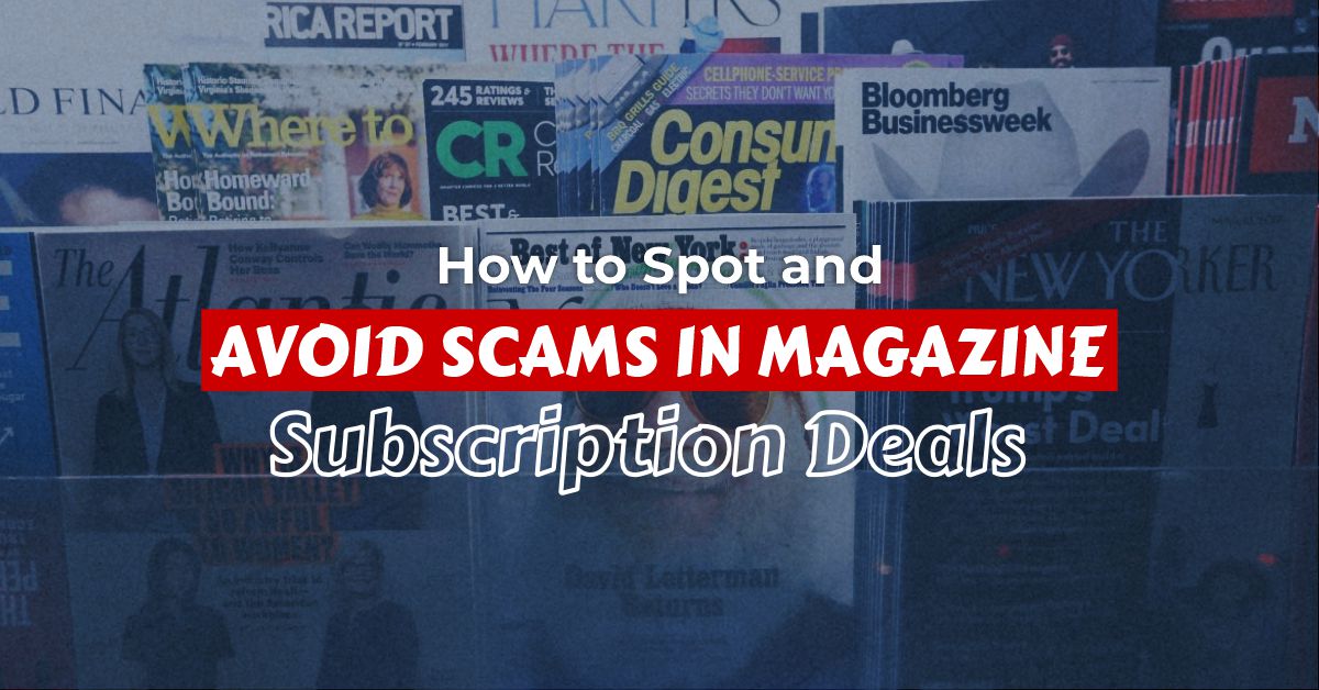 How to Spot and Avoid Scams in Magazine Subscription Deals