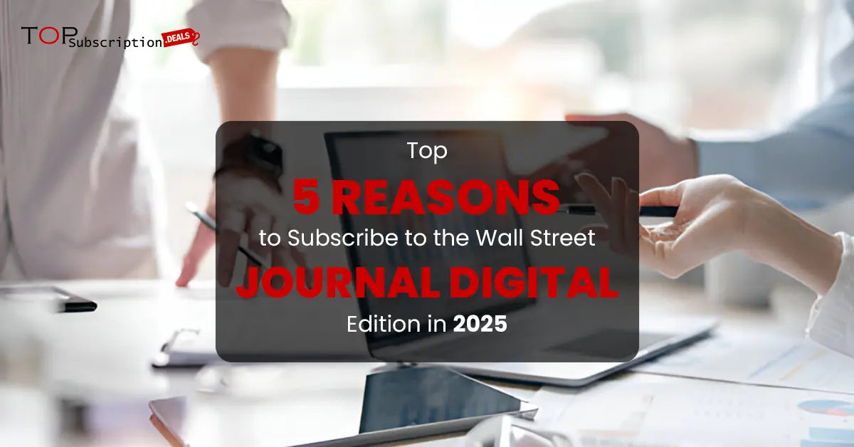 Top 5 Reasons to Subscribe to The Wall Street Journal Digital Edition
